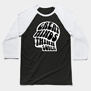 Great Minds Think Sober Baseball T-Shirt